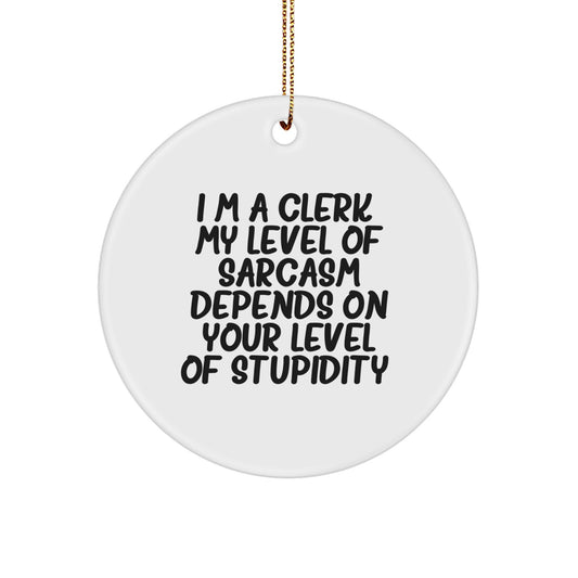 Clerk's Sarcasm Circle Ornament, Funny Quote Gift for Friends, Coworkers, Family - Gifts from Men, Women, Family, Friends - Image 1