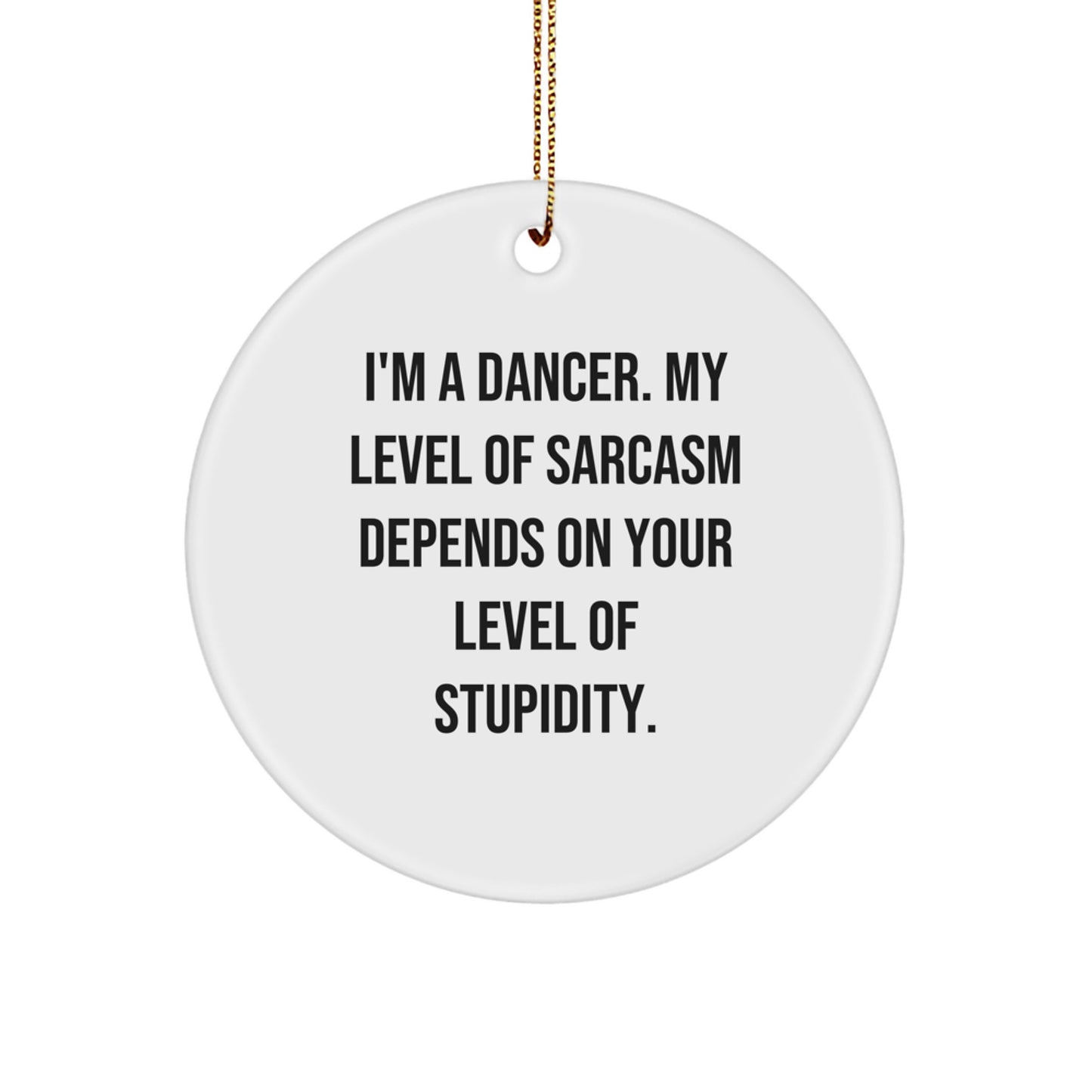 Funny Dancer Gifts from Friends for Christmas Circle Ornament, Sarcastic Quote, 2.75" Tall, 0.5 oz, Durable MDF Material, High-Gloss Finish, Sublimation Printed - Image 1