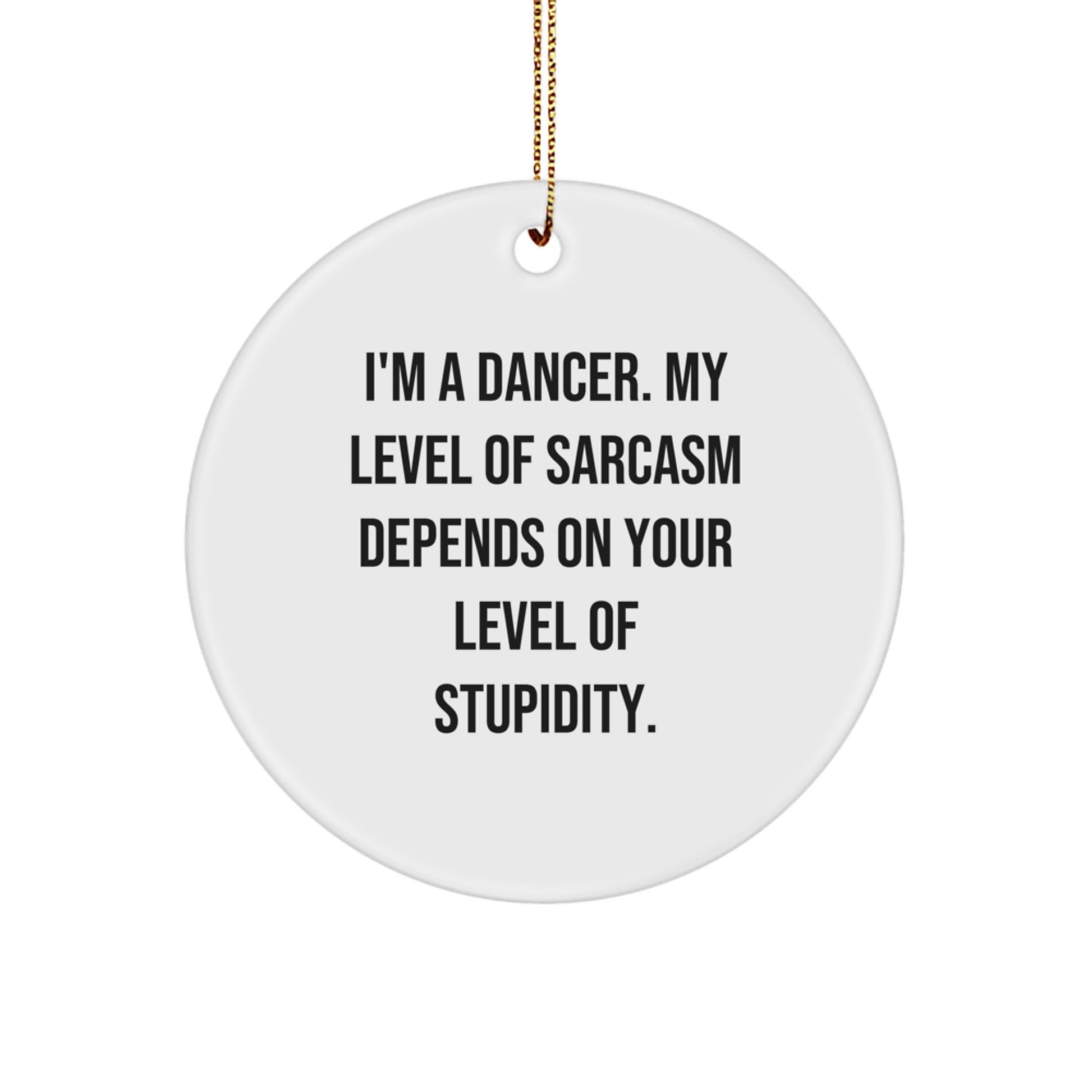 Funny Dancer Gifts from Friends for Christmas Circle Ornament, Sarcastic Quote, 2.75" Tall, 0.5 oz, Durable MDF Material, High-Gloss Finish, Sublimation Printed - Image 1