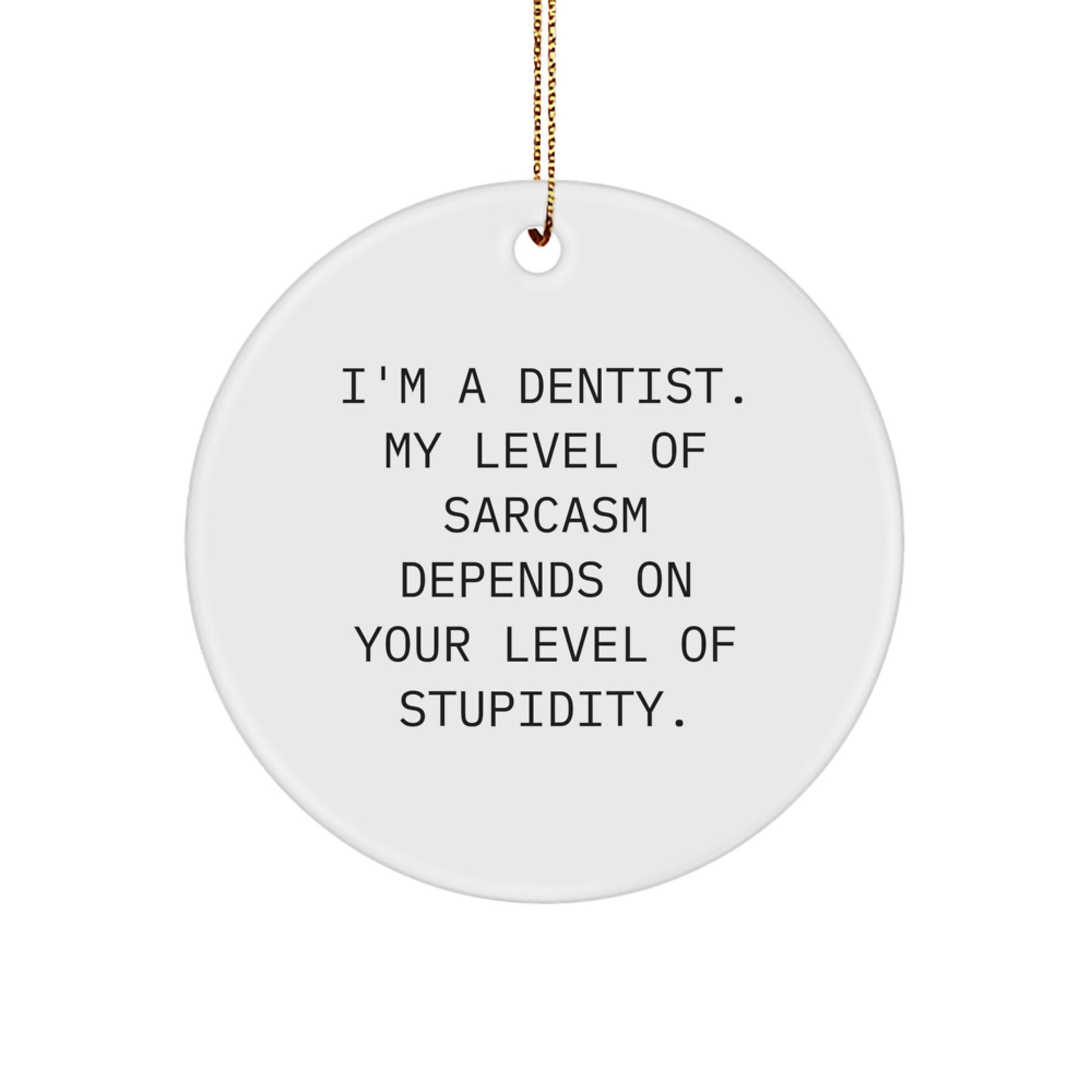 Funny Dentist Gifts - I'm A Dentist Circle Ornament for Christmas, Gifts from Friends, Gifts for Dentist - Image 1