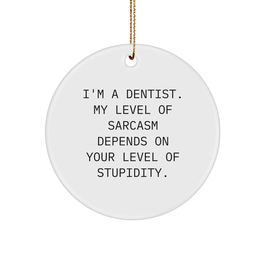 Funny Dentist Gifts - I'm A Dentist Circle Ornament for Christmas, Gifts from Friends, Gifts for Dentist - Image 1