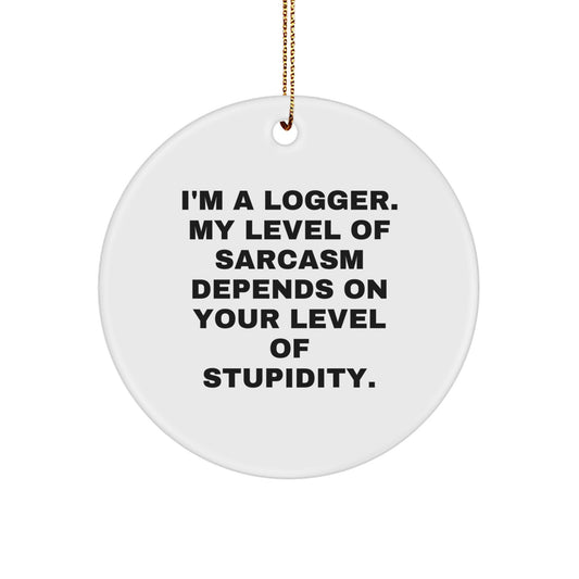 Funny Logger Gifts from Friends for Christmas - 'I'm A Logger. My Level Of Sarcasm...' Circle Ornament - Image 1