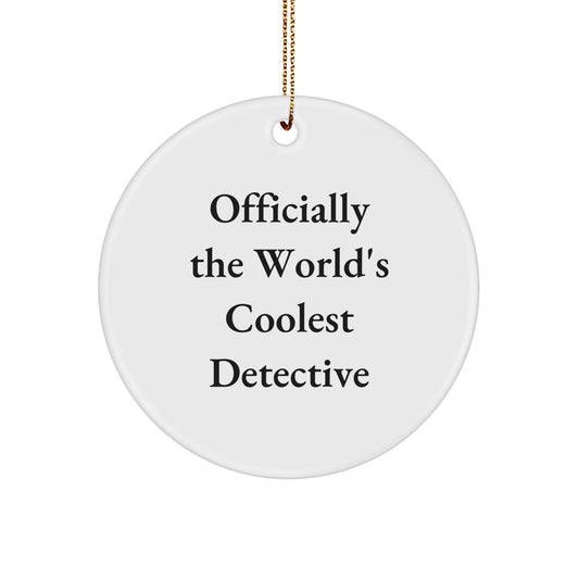 Funny Detective Gifts for Men, Unique Circle Ornament, Christmas Unique Gifts from Friends, 'Officially The World's Coolest Detective' Motivational Quote, - Image 1