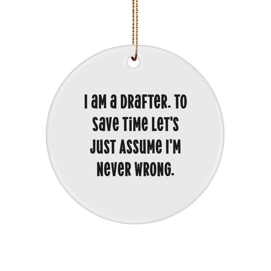 Funny Drafter Gifts from Men to Friends - 'I Am A Drafter. To Save Time Let's Just Assume I'm Never Right.' Christmas Circle Ornament - Image 1