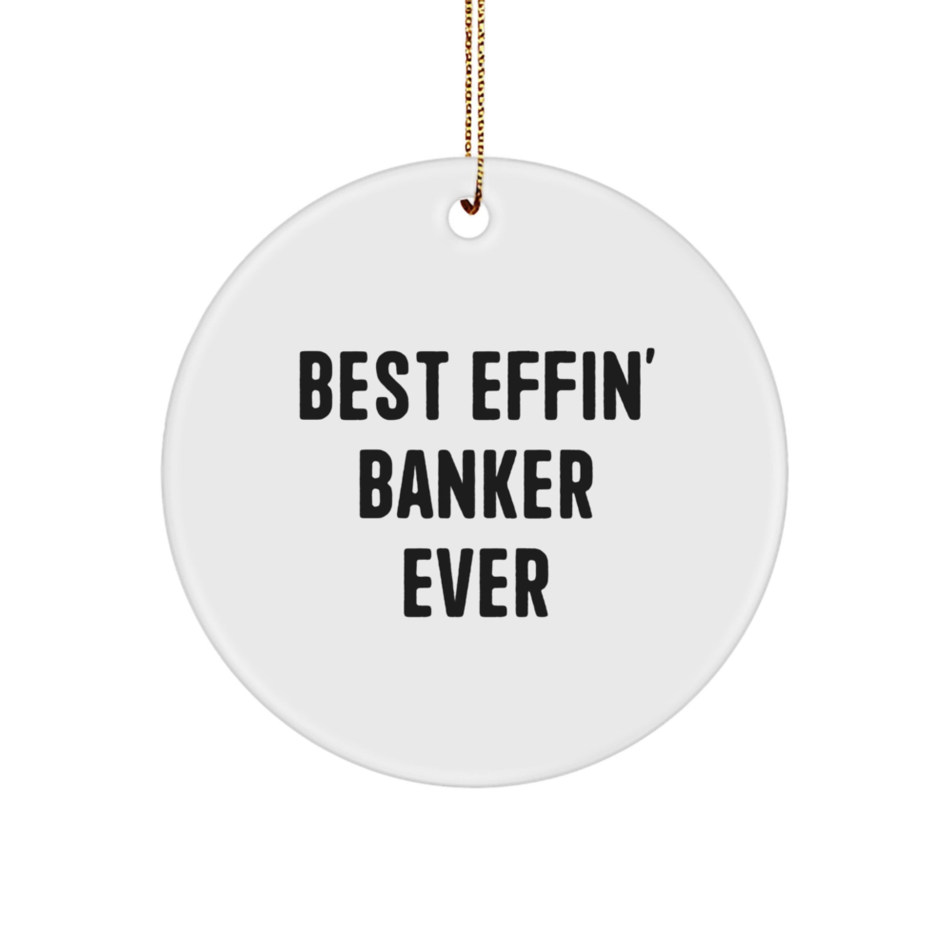 Funny Best Effin' Banker Ever Circle Ornament, Gifts from Men to Banker, Unique Christmas Unique Gifts for Banker - Image 1