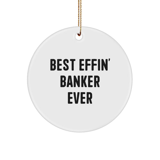 Funny Best Effin' Banker Ever Circle Ornament, Gifts from Men to Banker, Unique Christmas Unique Gifts for Banker - Image 1