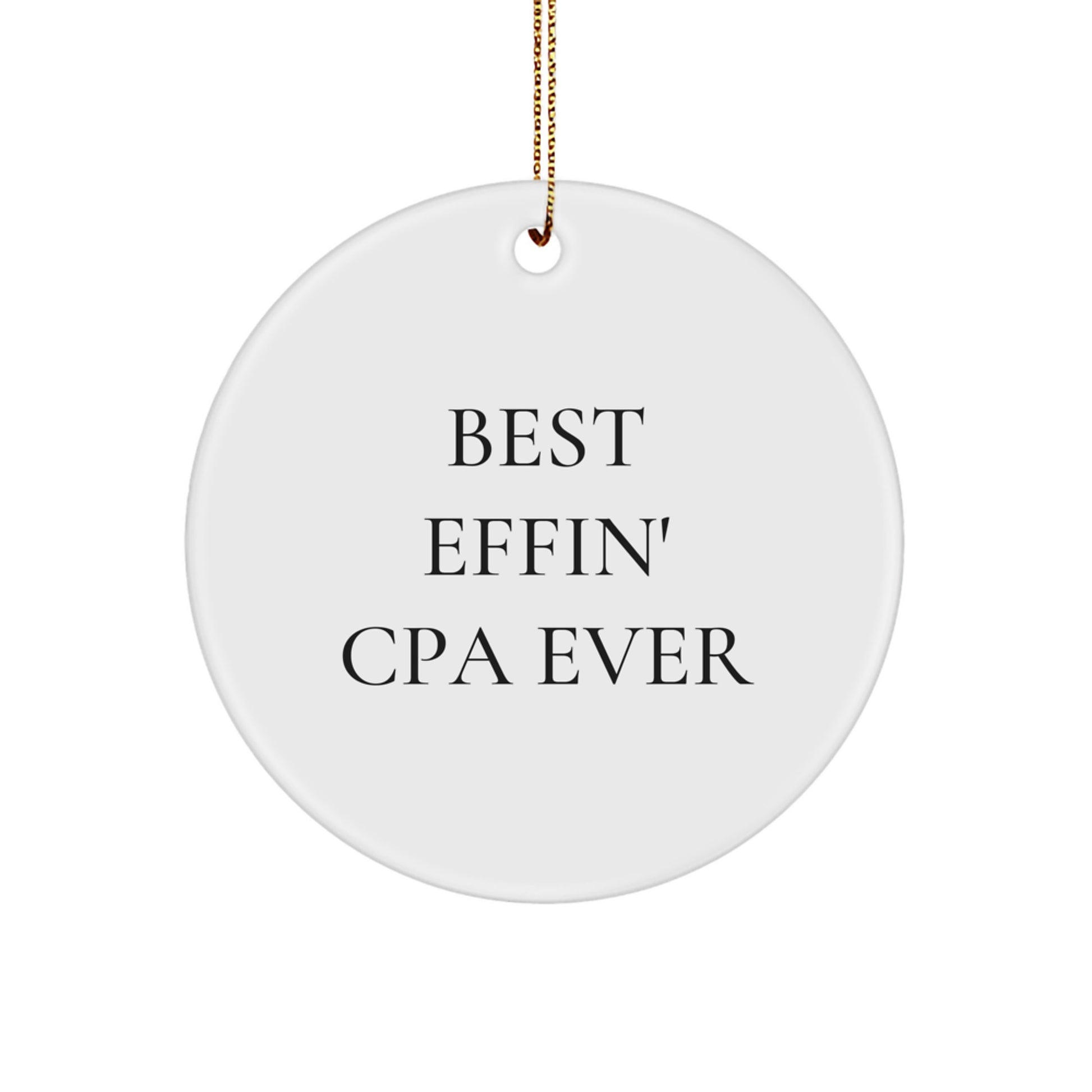Funny CPA Gifts from Friends for Best Effin' CPA Ever Circle Ornament, White, 2.75" tall, Christmas Decor - Image 1