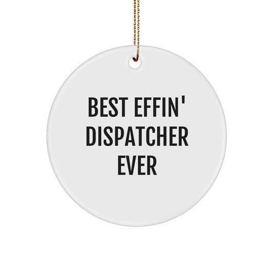 Funny Dispatcher Gifts from Friends - Best Effin' Dispatcher Ever Christmas Circle Ornament for Dispatchers, Men, Women, Coworkers, Family - Image 1