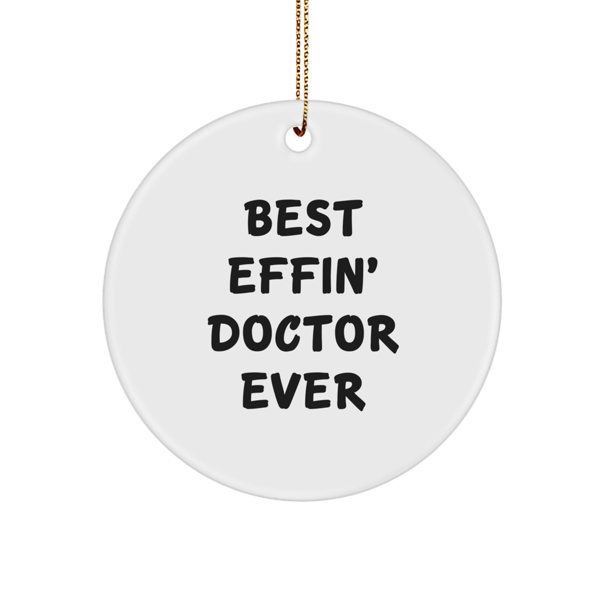 Funny Doctor Gifts from Friends for Christmas - Best Effin' Doctor Ever Circle Ornament, White - Image 1