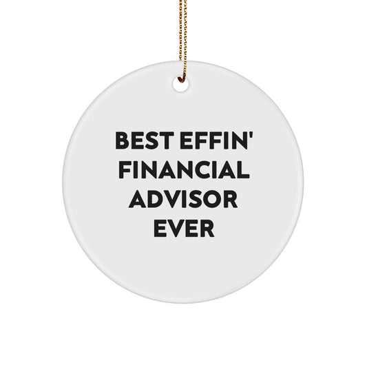 Funny Financial Advisor Gifts, Circle Ornament, Best Effin' Ever, Gifts from Men, Women, Coworkers, Family for Financial Advisor, Unique Christmas Unique Gifts - Image 1