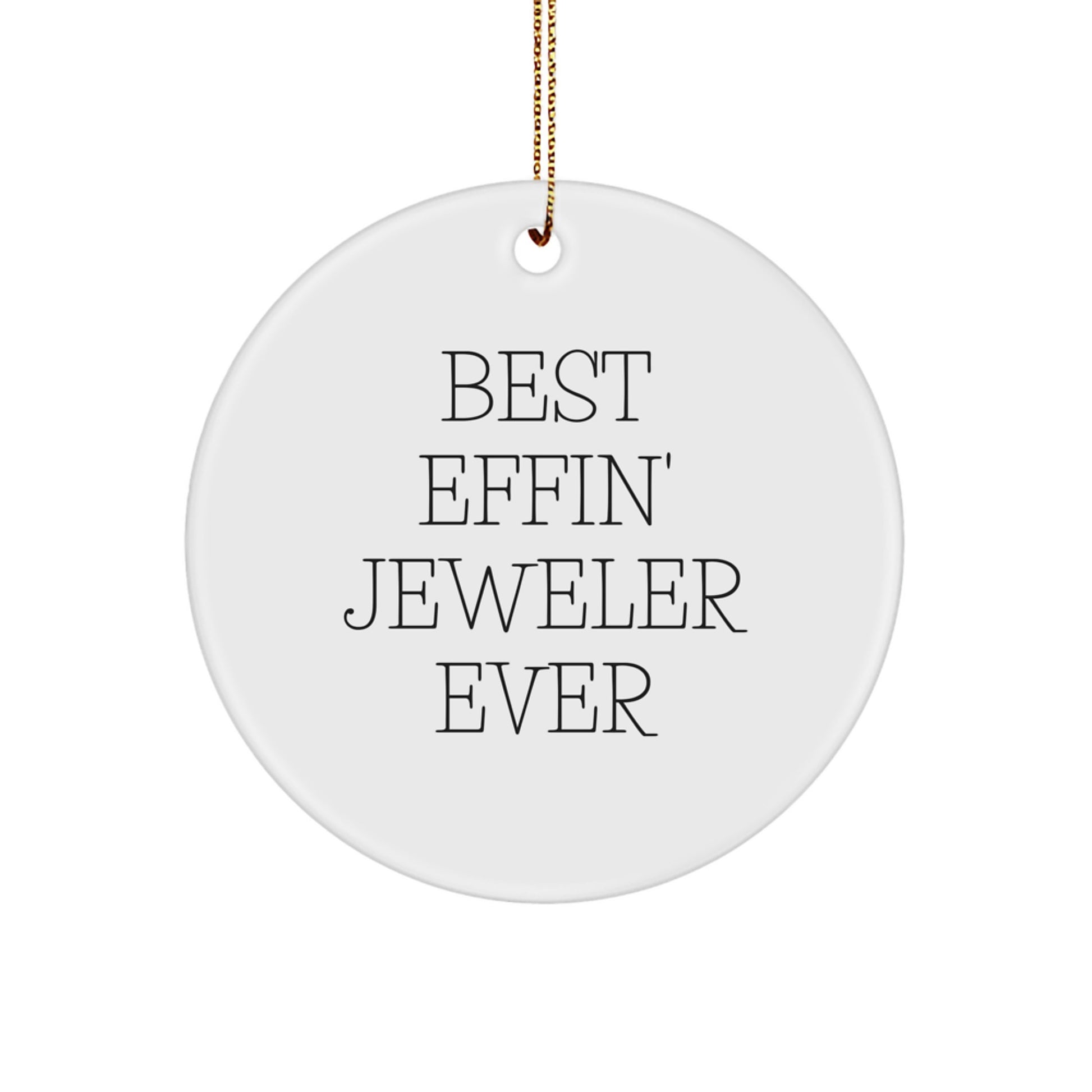 Funny Jeweler Gifts from Men to Jeweler Friends Christmas Unique Circle Ornament, Best Effin' Jeweler Ever - Image 1