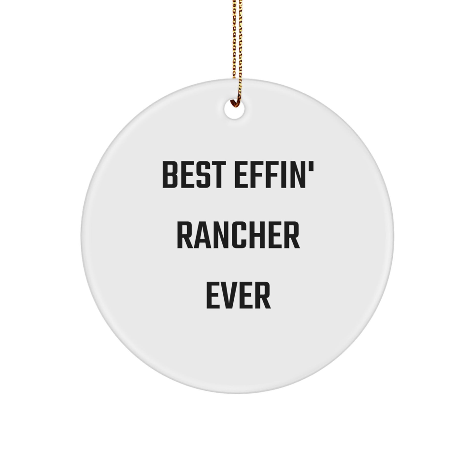 Funny Rancher Gifts from Friends for Christmas - Best Effin' Rancher Ever Circle Ornament, White, 2.75" tall - Image 1