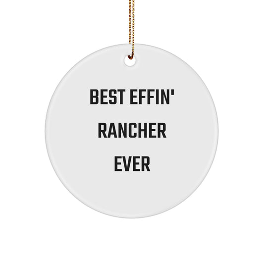 Funny Rancher Gifts from Friends for Christmas - Best Effin' Rancher Ever Circle Ornament, White, 2.75" tall - Image 1