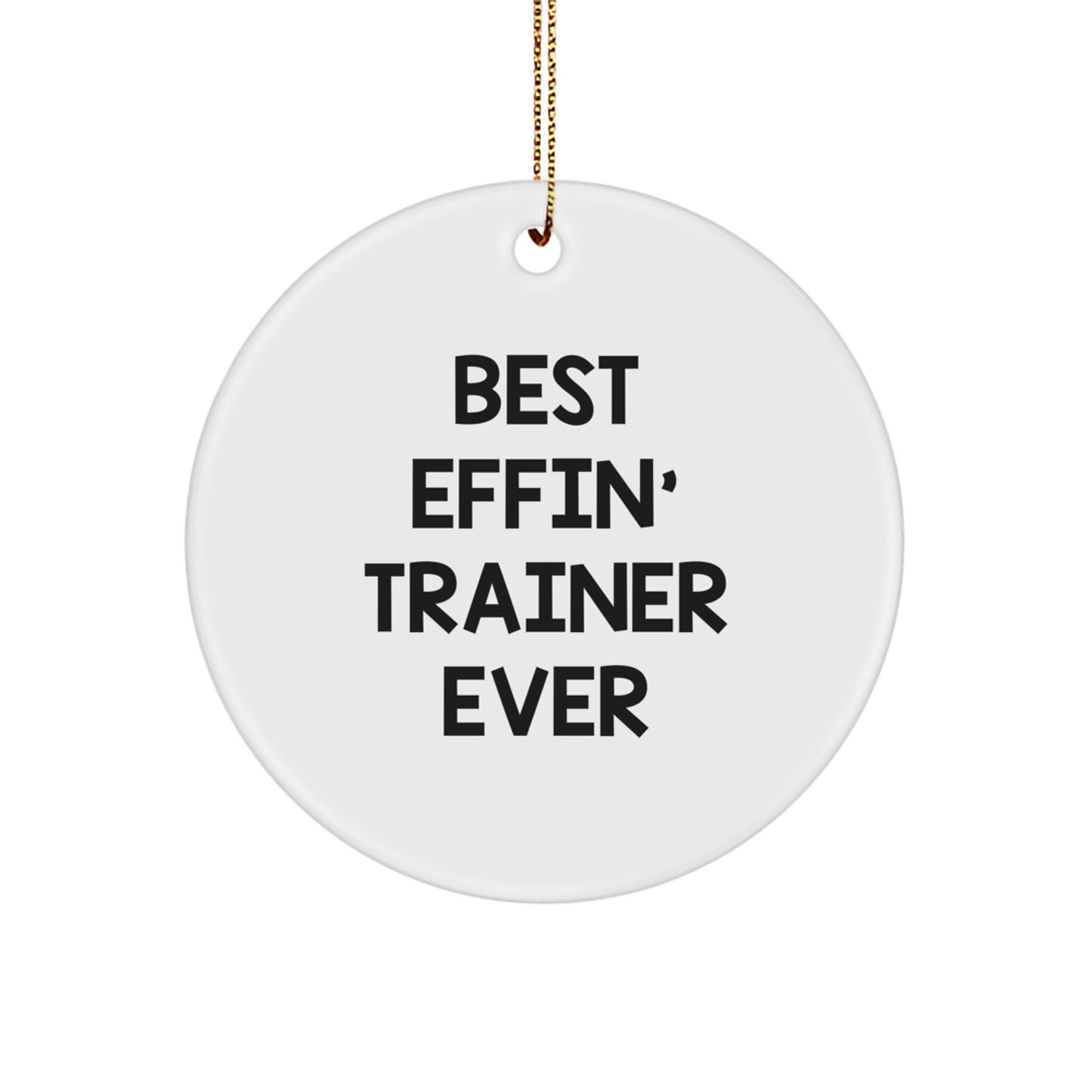 Funny Trainer Gifts: Best Effin' Trainer Ever Circle Ornament, Perfect for Christmas Unique Gifts from Men to Friends or Coworkers, Gifts for Trainers, White MDF Material, 2.75" Tall - Image 1