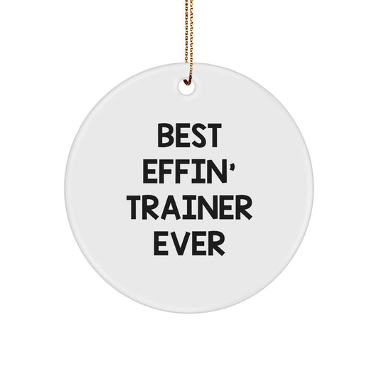 Funny Trainer Gifts: Best Effin' Trainer Ever Circle Ornament, Perfect for Christmas Unique Gifts from Men to Friends or Coworkers, Gifts for Trainers, White MDF Material, 2.75" Tall - Image 1