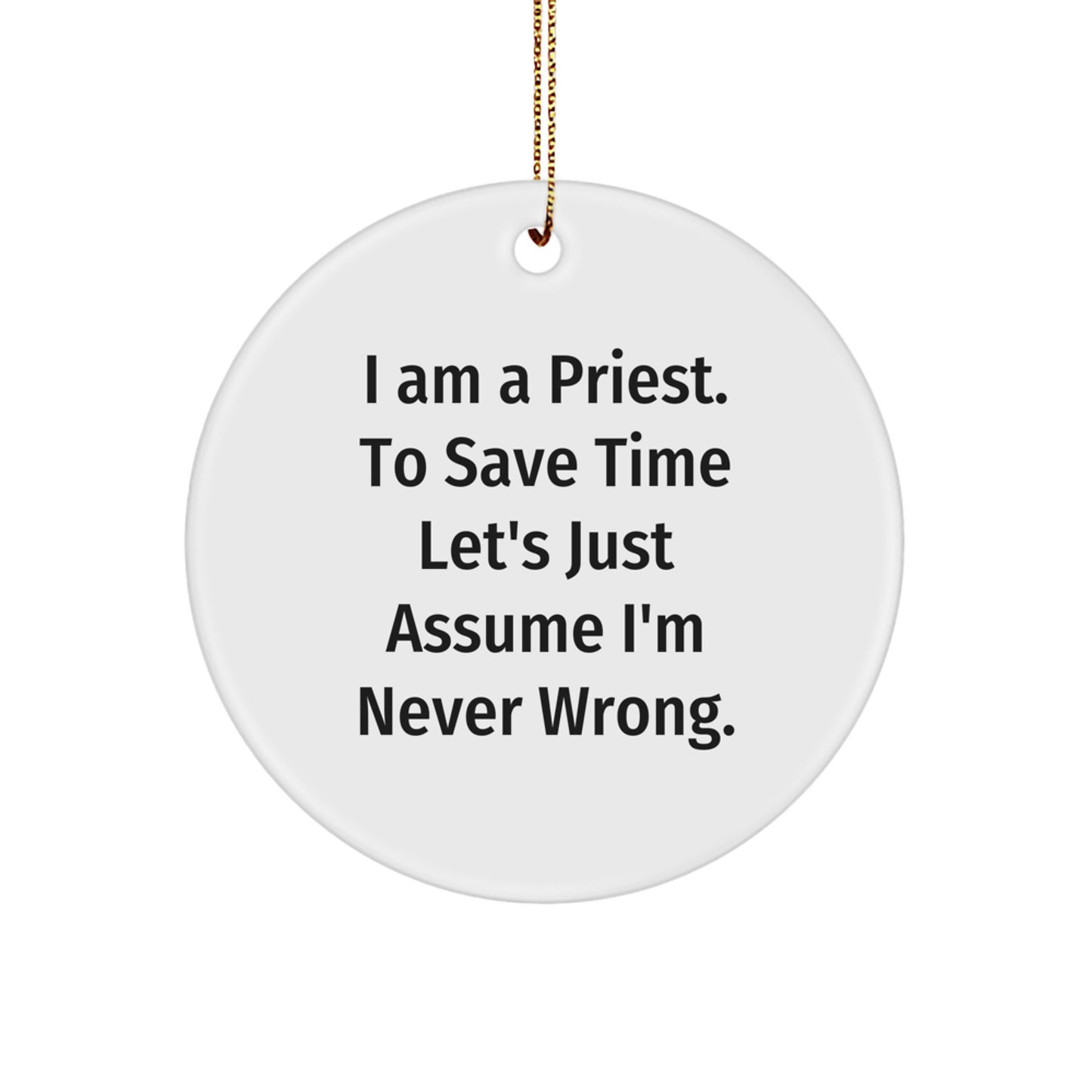 Funny Priest Gifts - 'I Am A Priest. To Save Time...' Circle Ornament for Men, Women, or Friends - Christmas Unique Presents from Family, Coworkers, or Yourself - Image 1