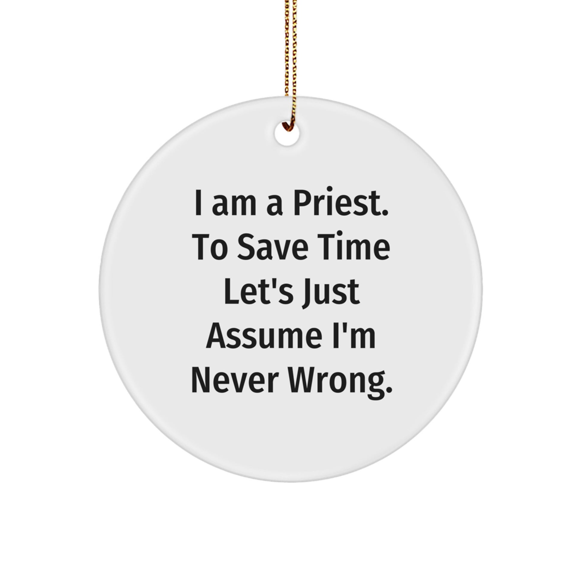Funny Priest Gifts - 'I Am A Priest. To Save Time...' Circle Ornament for Men, Women, or Friends - Christmas Unique Presents from Family, Coworkers, or Yourself - Image 1
