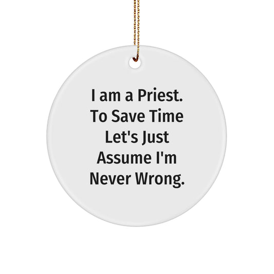 Funny Priest Gifts - 'I Am A Priest. To Save Time...' Circle Ornament for Men, Women, or Friends - Christmas Unique Presents from Family, Coworkers, or Yourself - Image 1
