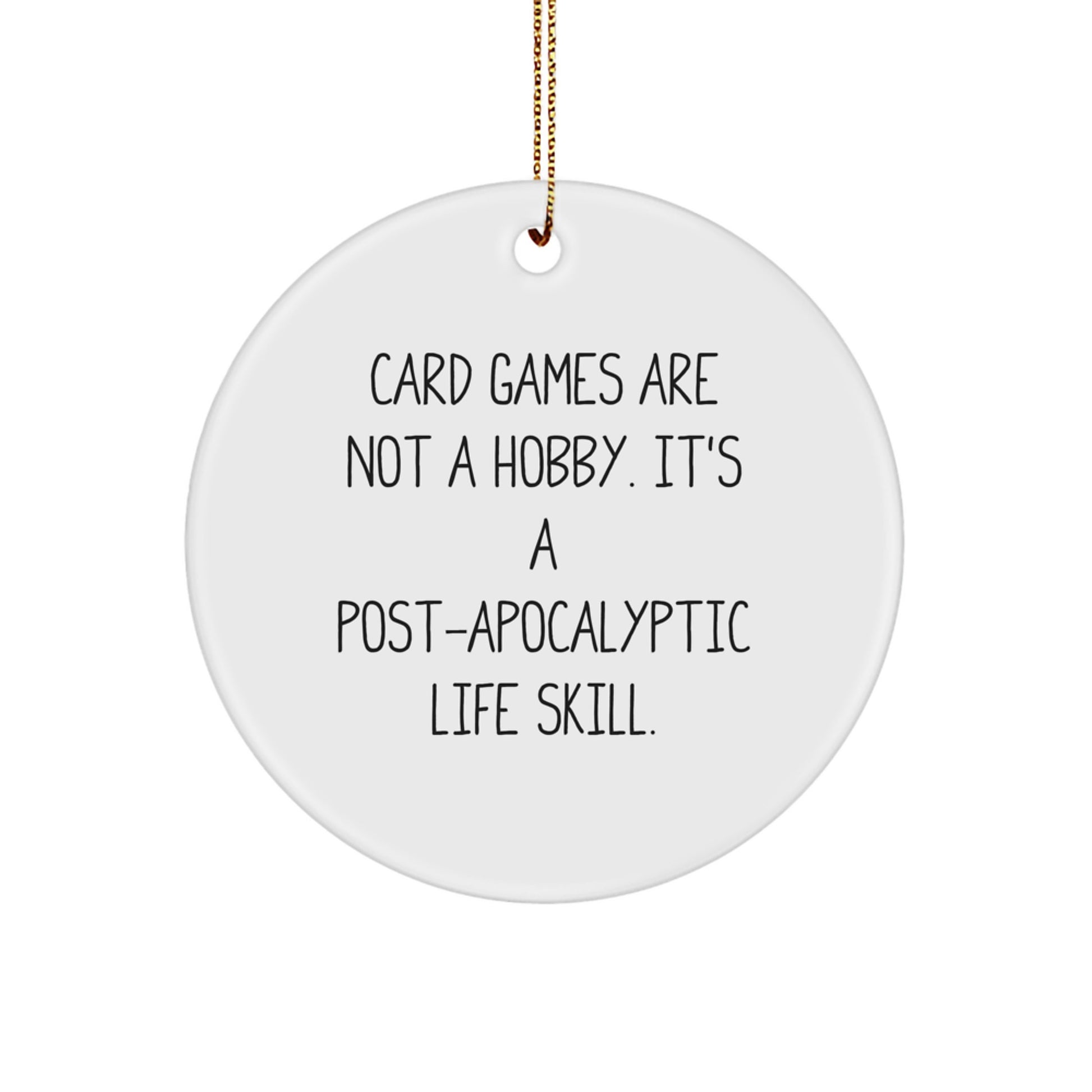 Funny Card Games Gifts for Men, Women, Friends, and Family - 'Card Games Are Not A Hobby. It's A Post-apocalyptic Life Skill.' Circle Ornament for Christmas - Image 1