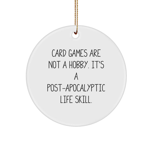 Funny Card Games Gifts for Men, Women, Friends, and Family - 'Card Games Are Not A Hobby. It's A Post-apocalyptic Life Skill.' Circle Ornament for Christmas - Image 1