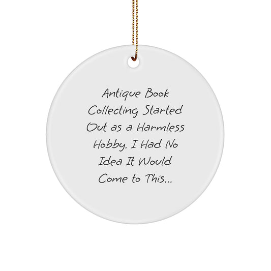 Antique Book Collecting Gifts from Friends to Family - 'Antique Book Collecting Started Out As A Harmless Hobby' Circle Ornament, White, 2.75" tall, Christmas Unique Gifts - Image 1