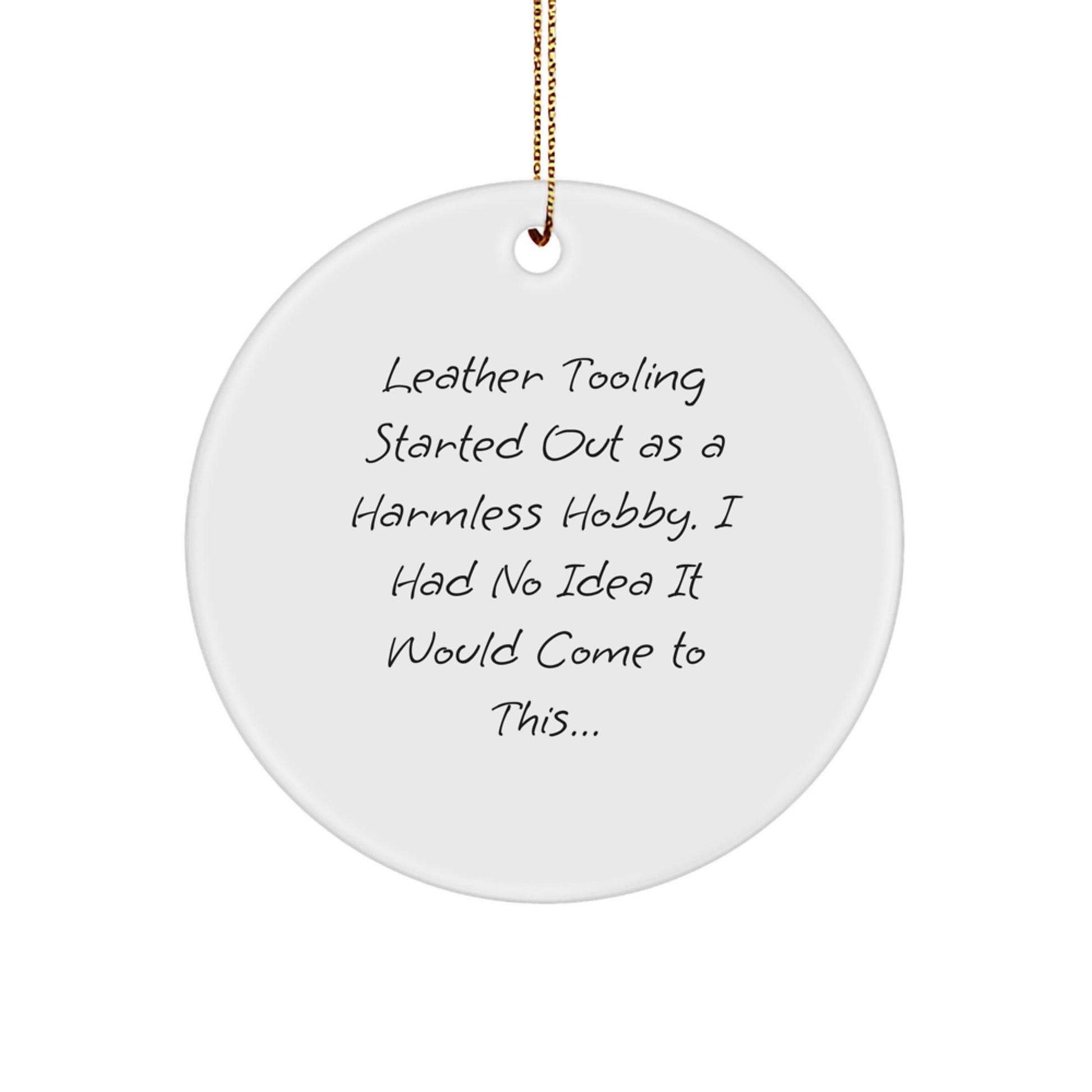 Leather Tooling Gifts from Friends for Christmas - Funny Quote Circle Ornament - Image 1