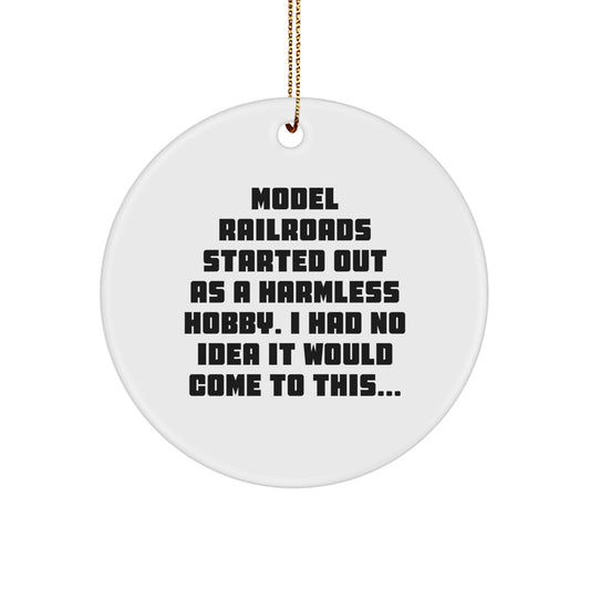 Funny Model Railroads Gifts for Men, Women, and Friends - Circle Ornament from Friends and Family - 'Model Railroads Started Out As A Harmless Hobby...' - Image 1