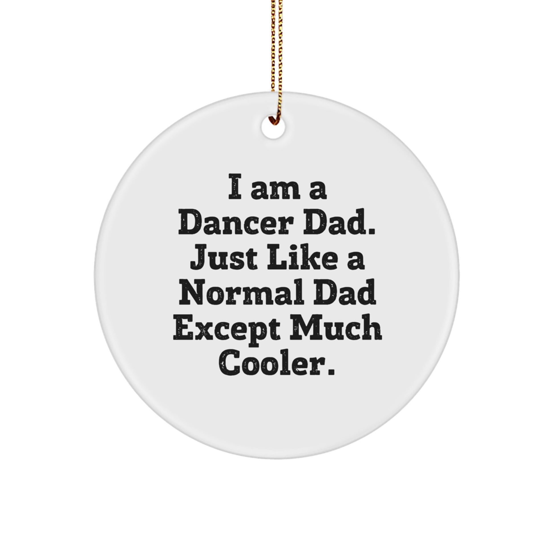 Dancer Dad Gifts from Men for Dancer Friends - I Am A Dancer Dad. Just Like A Normal Dad Except Much Cooler. - Funny Christmas Circle Ornament - Image 1