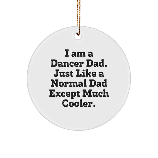 Dancer Dad Gifts from Men for Dancer Friends - I Am A Dancer Dad. Just Like A Normal Dad Except Much Cooler. - Funny Christmas Circle Ornament - Image 1