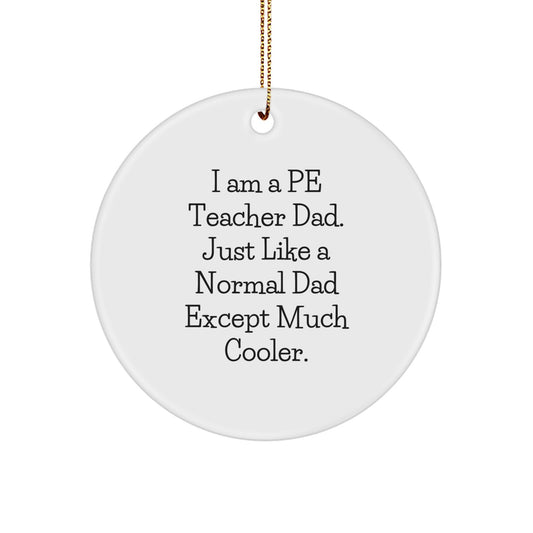Funny PE Teacher Gifts from Dad - Circle Ornament for PE Teacher, Men or Women - 'I Am A PE Teacher Dad' Christmas Unique Gifts - Image 1