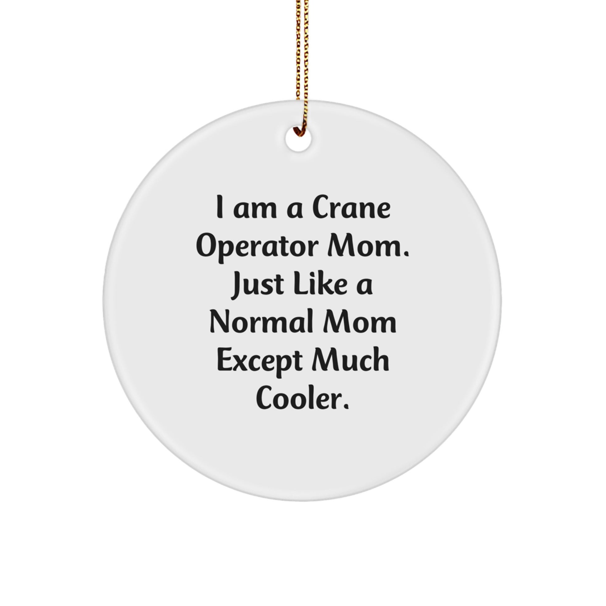 Crane Operator Mom Gifts for Christmas - Funny Circle Ornament from Mom to Son, Daughter, Friend, or Coworker - Image 1