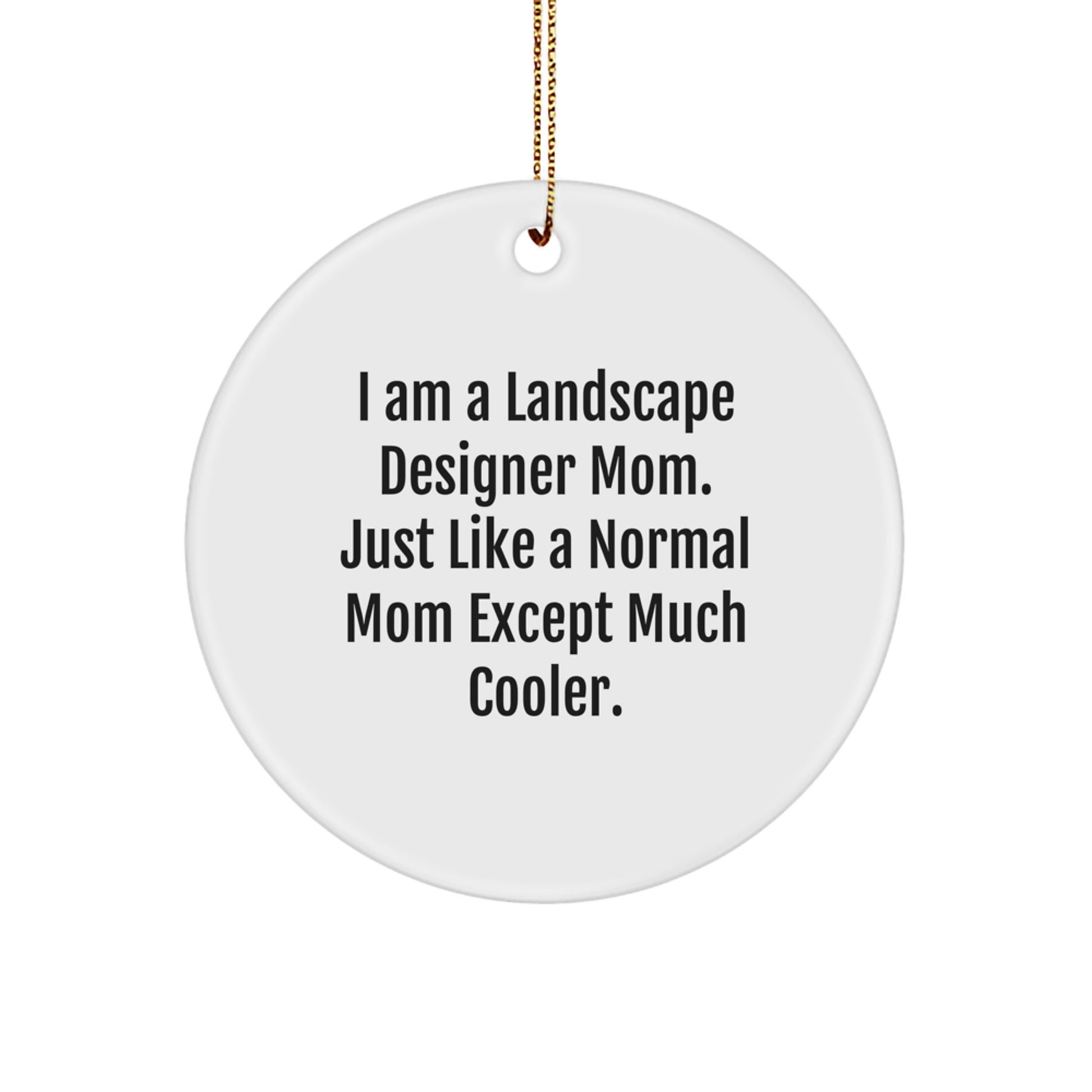 Funny Landscape Designer Gifts, Circle Ornament for Friends, Unique Christmas Unique Gifts from Mom, Gifts for Landscape Designer Mom, 'I Am A Landscape Designer Mom' Quote Ornament - Image 1