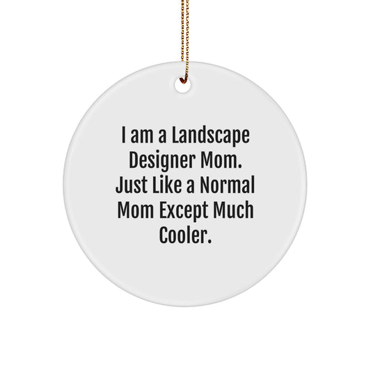 Funny Landscape Designer Gifts, Circle Ornament for Friends, Unique Christmas Unique Gifts from Mom, Gifts for Landscape Designer Mom, 'I Am A Landscape Designer Mom' Quote Ornament - Image 1