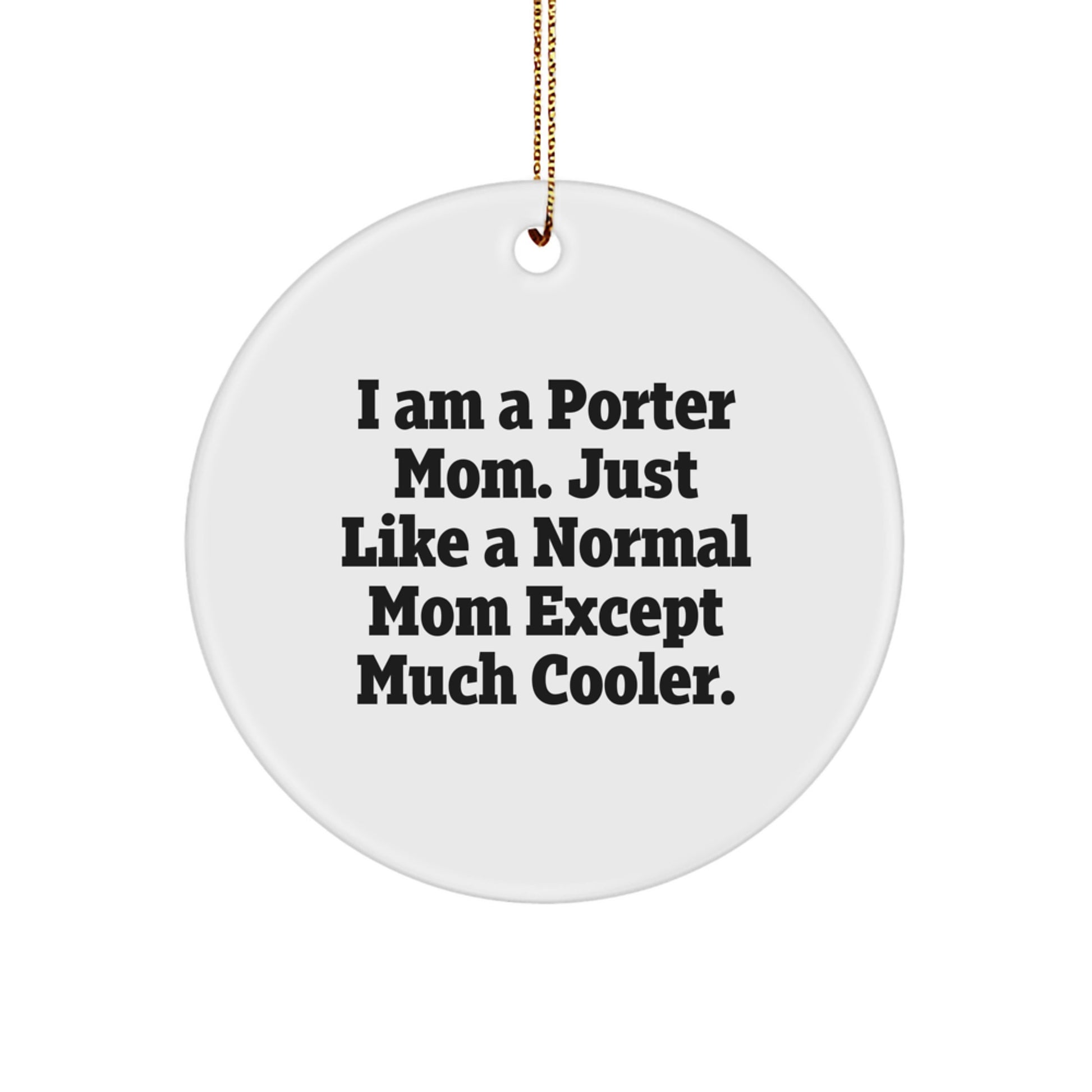 Porter Mom Gifts from Friends, Circle Ornament with Funny Quote, Christmas Unique Gifts for Porter Women - Image 1