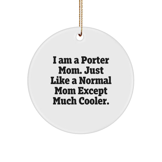 Porter Mom Gifts from Friends, Circle Ornament with Funny Quote, Christmas Unique Gifts for Porter Women - Image 1