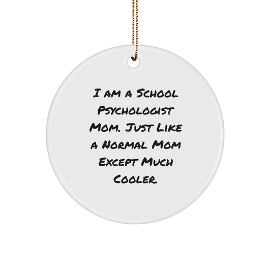 Funny School Psychologist Mom Gifts for Christmas - School Psychologist Circle Ornament, 'I Am A School Psychologist Mom. Just Like A Normal Mom Except Much Cooler.' from Family - Image 1