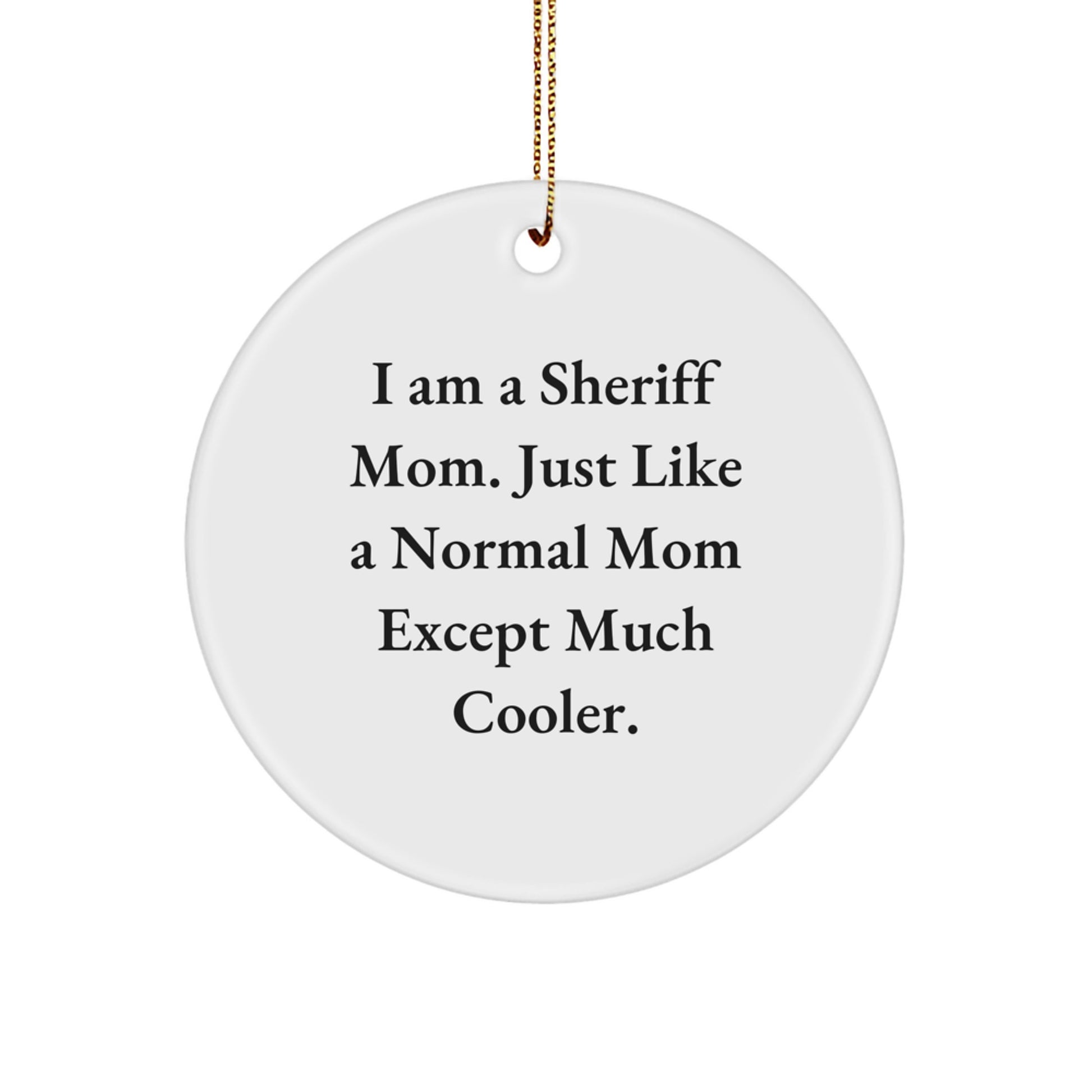 Funny Sheriff Mom Gifts, I Am A Sheriff Mom, Circle Ornament for Christmas, Sheriff, Sheriff Gifts, Sheriff Mom, Sheriff Family, Sheriff Friends - Image 1