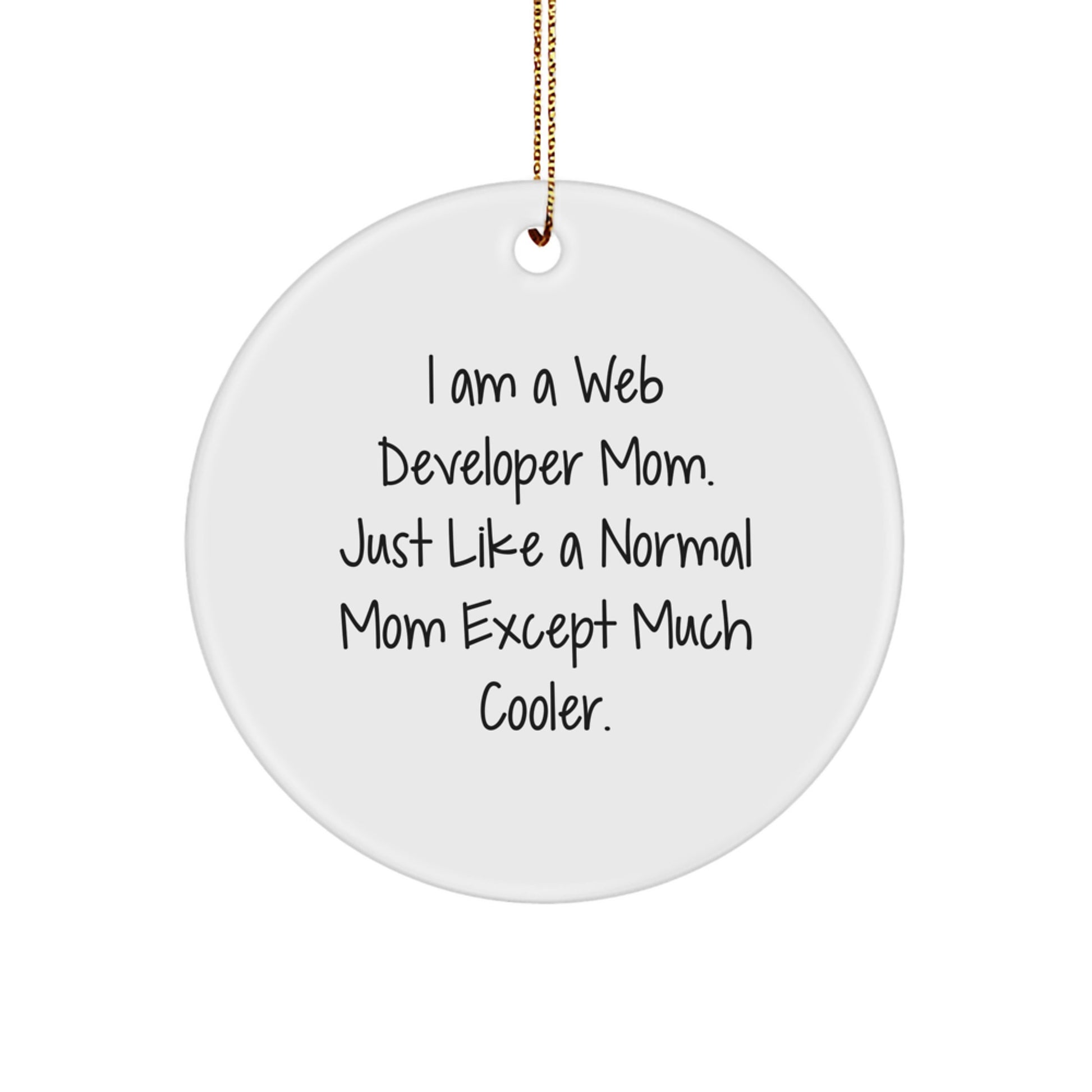 Gifts from Web Developer Friends - I Am A Web Developer Mom. Just Like A Normal Mom Except Much Cooler. - Web Developer Circle Ornament, Christmas Unique Gift - Image 1