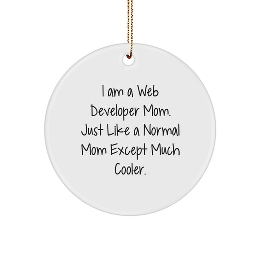 Gifts from Web Developer Friends - I Am A Web Developer Mom. Just Like A Normal Mom Except Much Cooler. - Web Developer Circle Ornament, Christmas Unique Gift - Image 1
