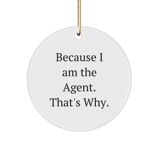 Agent Gifts from Friends to Agent - Because I Am The Agent. That's Why. - White Circle Ornament for Christmas - Image 1