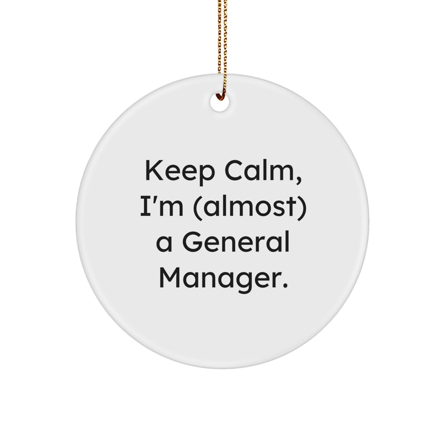 Funny General Manager Gifts for Christmas - 'Keep Calm, I'm (almost) A General Manager.' Circle Ornament from Friends, Coworkers, or Family - Image 1