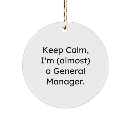 Funny General Manager Gifts for Christmas - 'Keep Calm, I'm (almost) A General Manager.' Circle Ornament from Friends, Coworkers, or Family - Image 1