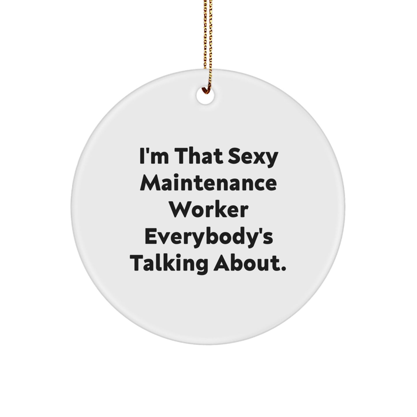 Funny Maintenance Worker Gifts, I'm That Sexy Maintenance Worker Circle Ornament for Christmas, Perfect from Friends or Family - Image 1