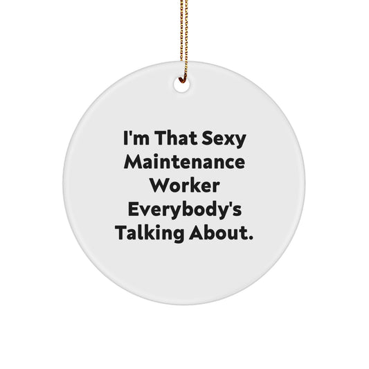 Funny Maintenance Worker Gifts, I'm That Sexy Maintenance Worker Circle Ornament for Christmas, Perfect from Friends or Family - Image 1
