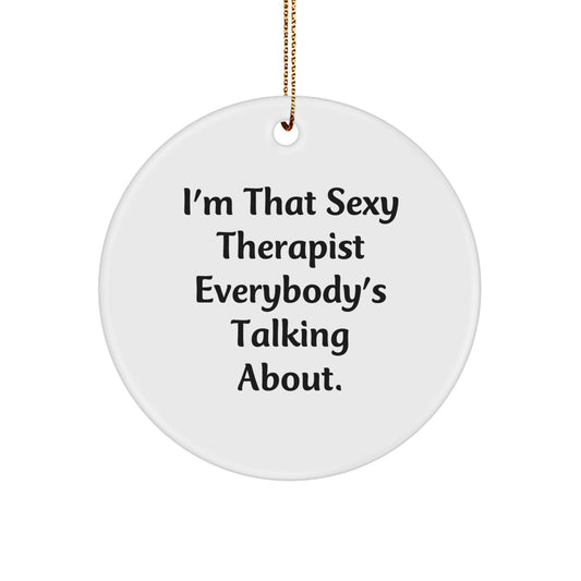 Funny Therapist Gifts from Friends - I'm That Sexy Therapist Everybody's Talking About. Circle Ornament for Therapist Christmas - Image 1