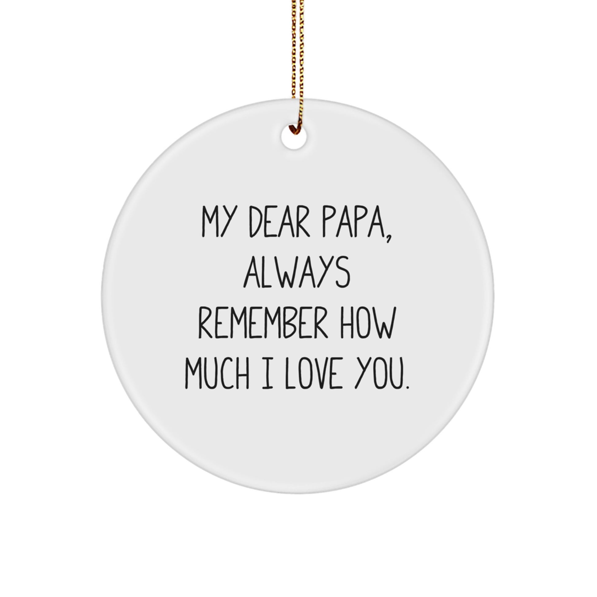 Papa's Thoughtful Gift, 'My Dear Papa, Always Remember How Much I Love You.', Circle Ornament, Christmas Unique Gifts from Men to Papa - Image 1