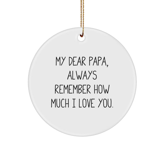 Papa's Thoughtful Gift, 'My Dear Papa, Always Remember How Much I Love You.', Circle Ornament, Christmas Unique Gifts from Men to Papa - Image 1