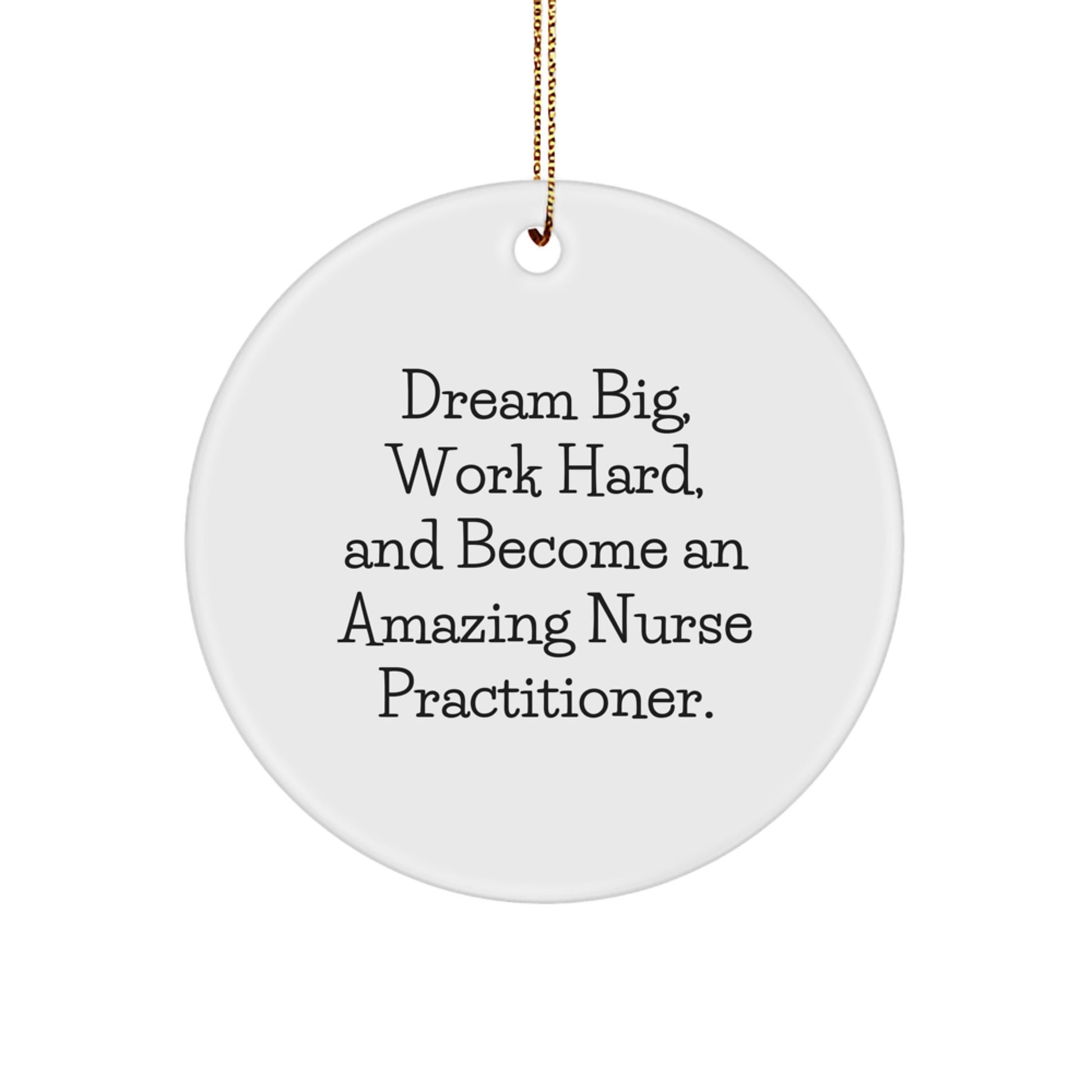 Inspirational Nurse Practitioner Gifts, 'Dream Big, Work Hard, And Become An Amazing Nurse Practitioner.' Circle Ornament for Christmas, Gifts from Friends to Nurse Practitioners - Image 1