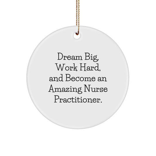 Inspirational Nurse Practitioner Gifts, 'Dream Big, Work Hard, And Become An Amazing Nurse Practitioner.' Circle Ornament for Christmas, Gifts from Friends to Nurse Practitioners - Image 1