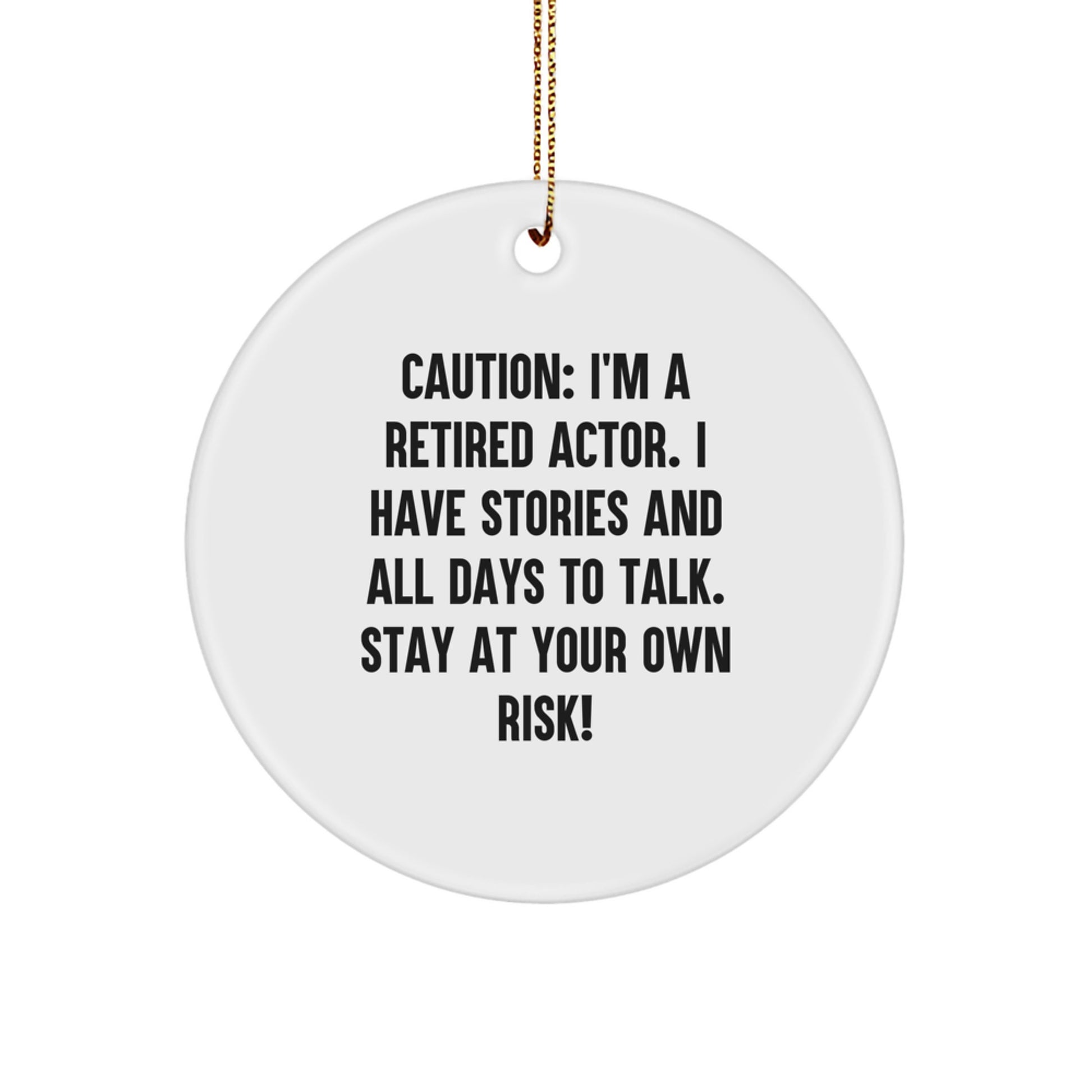 Funny Actor Gifts from Friends - Circle Ornament with Caution: I'm A Retired Actor. I Have Stories And All Days To Talk. Stay At Your Own Risk! for Actor, Men, Family, and Coworkers - Image 1